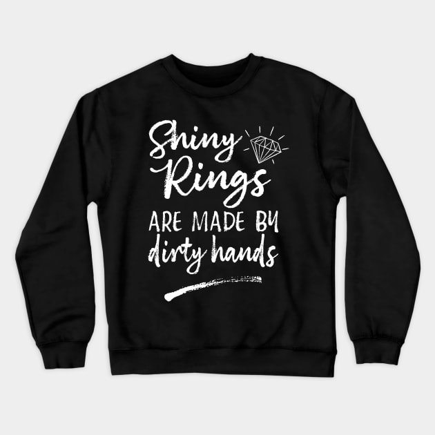 Shiny Rings Are Made By Dirty Hands Jewelry Maker Crewneck Sweatshirt by Giggias